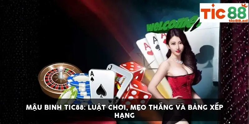 Mậu binh TIC88: Luật chơi, mẹo thắng và bảng xếp hạng