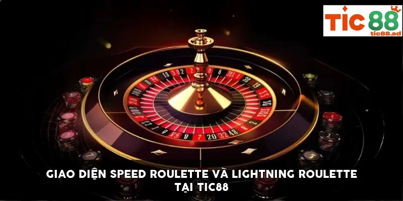 giao diện Speed Roulette và Lightning Roulette tại TIC88 giao diện Speed Roulette và Lightning Roulette tại TIC88