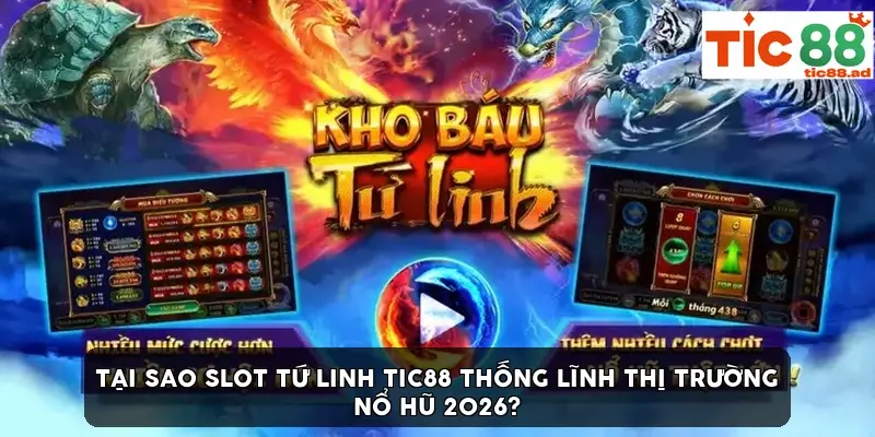 Tại sao Slot Tứ Linh TIC88 thống lĩnh thị trường nổ hũ 2026?